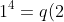 1^4 = q(2) - q(1)